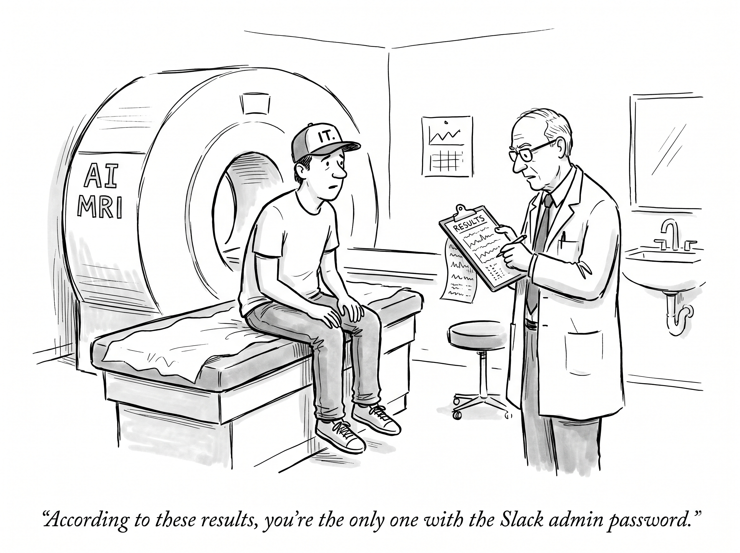 Cartoon of a patient in an IT baseball cap sitting on an AI MRI machine while a doctor reviews results on a clipboard. Caption reads: According to these results, you're the only one with the Slack admin password.